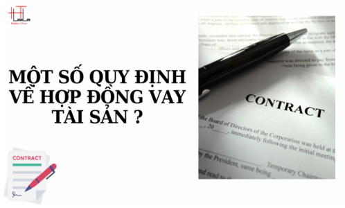 MỘT SỐ QUY ĐỊNH PHÁP LUẬT VỀ HỢP ĐỒNG VAY TÀI SẢN (CÔNG TY LUẬT UY TÍN TẠI TẠI TP HỒ CHÍ MINH, VIỆT NAM)